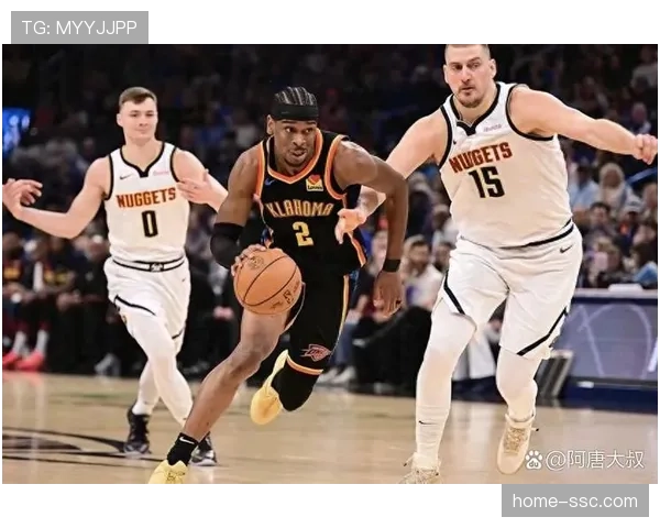 雷霆主场力克掘金 攻防效率领跑彰显体系优势